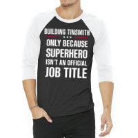 Gift For Superhero Building Tinsmith 3/4 Sleeve Shirt | Artistshot