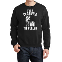 I'm A Certified Tit Puller Dairy Cow Farmer Crewneck Sweatshirt | Artistshot