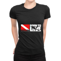 Born To Dive Forced To Work Ladies Fitted T-shirt | Artistshot