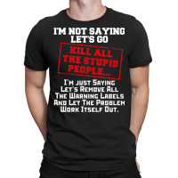 Fun Kill All He Supid People Joke Gif Sarcasic T-shirt | Artistshot