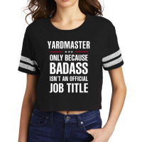 Yardmaster Because Badass Isn't A Job Title Cool Gift Scorecard Crop Tee | Artistshot