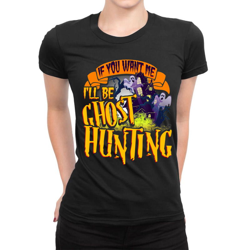 Ghost Hunting Quote Paranormal Investigator Hunter Ladies Fitted T-Shirt by cm-arts | Artistshot