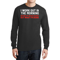 I Work Out In The Morning Funny Calisthenics Gym Fitness T Shirt Long Sleeve Shirts | Artistshot