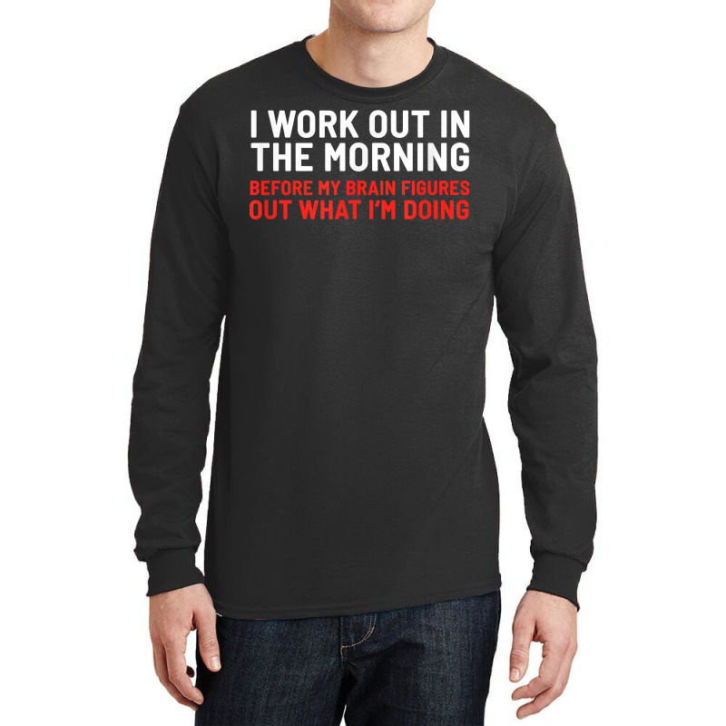 I Work Out In The Morning Funny Calisthenics Gym Fitness T Shirt Long Sleeve Shirts by cm-arts | Artistshot