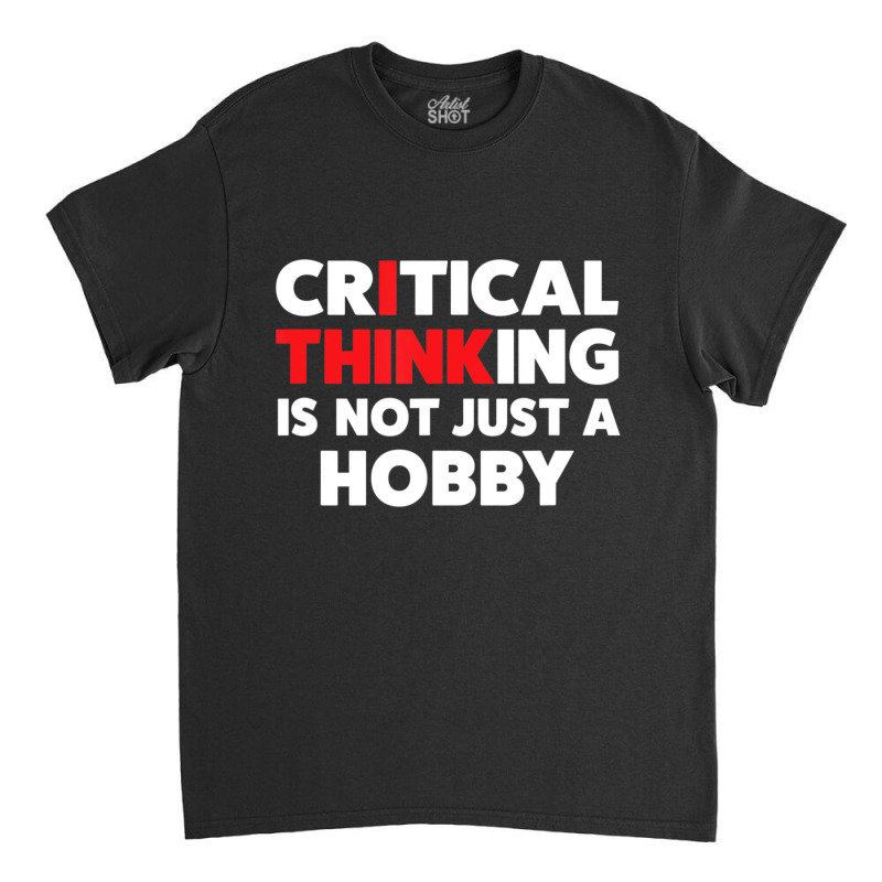 For Skeptics Critical Thinking Quotes Science Classic T-shirt by cm-arts | Artistshot