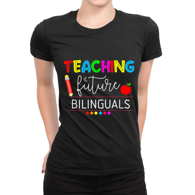 Teaching Future Bilinguals Spanish Teachers Back To School T Shirt Ladies Fitted T-Shirt by cm-arts | Artistshot