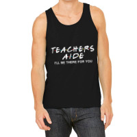 Teachers Aide I'll Be There For You Tank Top | Artistshot