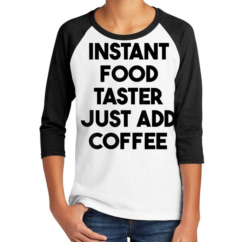 Instant Food Taster Just Add Coffee T Shirt Youth 3/4 Sleeve by cm-arts | Artistshot