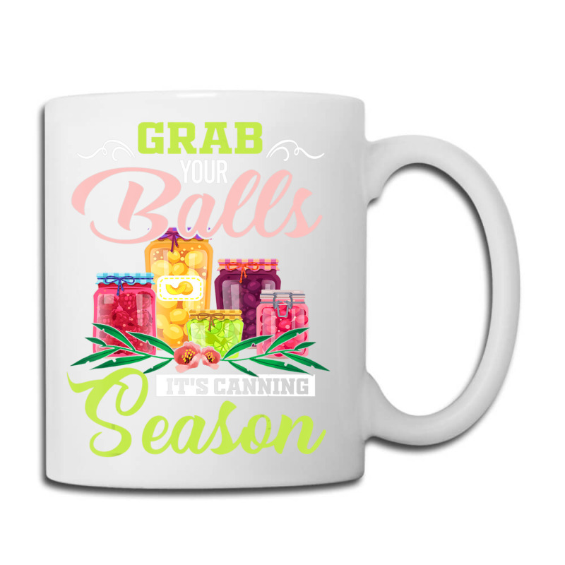 Grab Your Balls It's Canning Season Quote Tshirts Coffee Mug | Artistshot