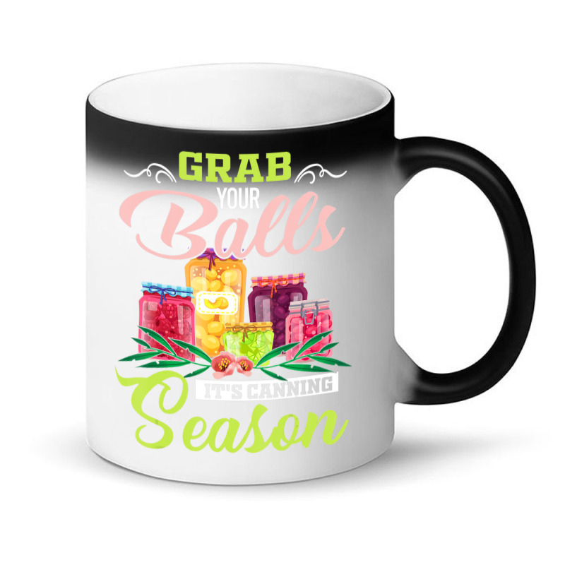 Grab Your Balls It's Canning Season Quote Tshirts Magic Mug | Artistshot