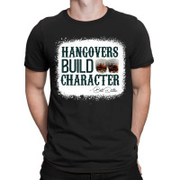 Hangovers Build Character Quote Classic Costume T-shirt | Artistshot