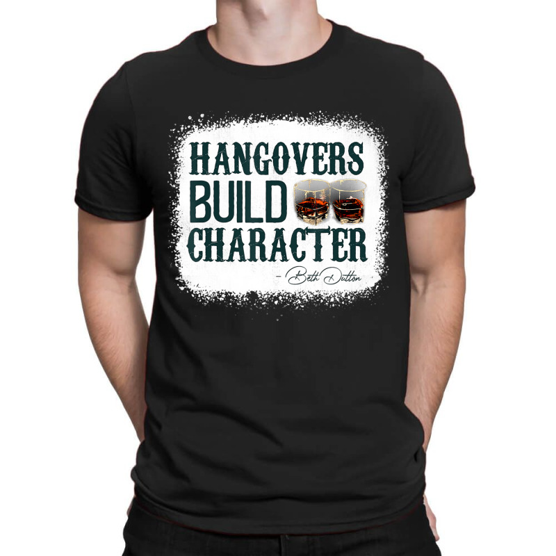 Hangovers Build Character Quote Classic Costume T-shirt | Artistshot