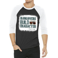 Hangovers Build Character Quote Classic Costume 3/4 Sleeve Shirt | Artistshot