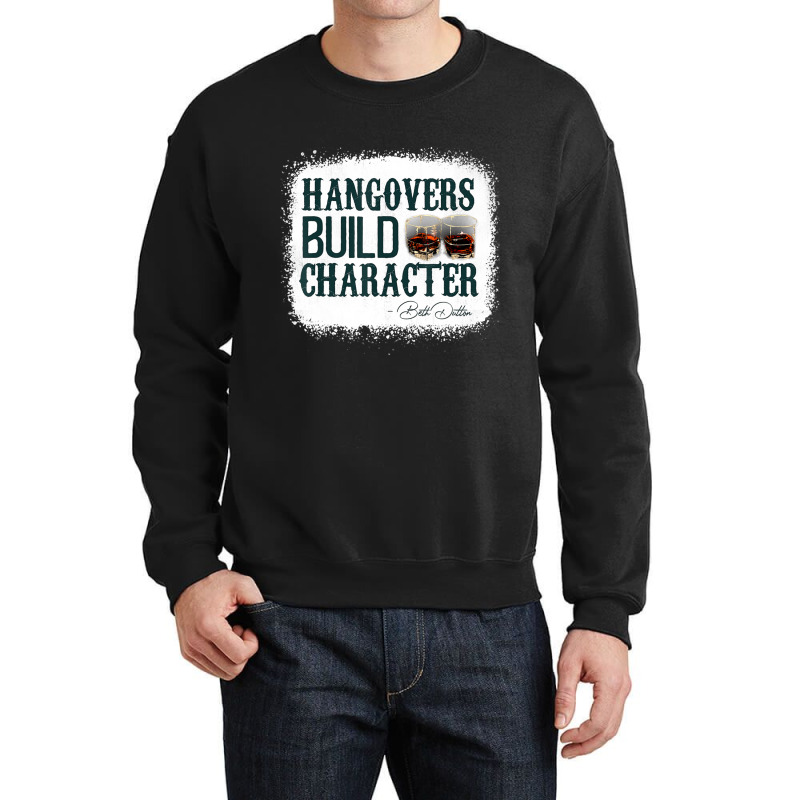 Hangovers Build Character Quote Classic Costume Crewneck Sweatshirt | Artistshot