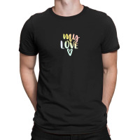 My Love T-shirt | Artistshot