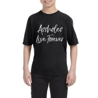 Gag Sarcasm Saying Cute Assholes Live Forever Youth Tee | Artistshot