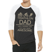 Triathlon Dad   Like A Normal Dad Just Way More Awesome   Triathlete F 3/4 Sleeve Shirt | Artistshot