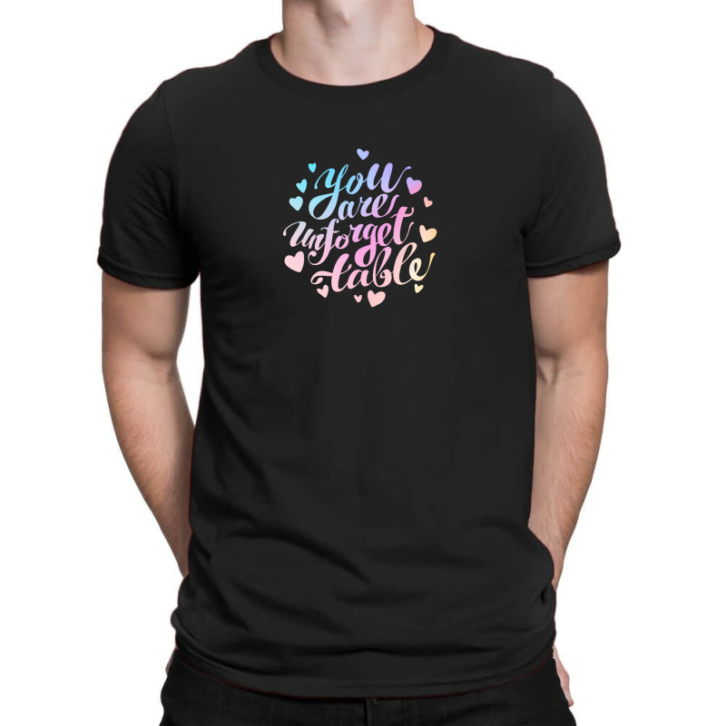 You Are Unforgettable T-Shirt by sambelpedes | Artistshot