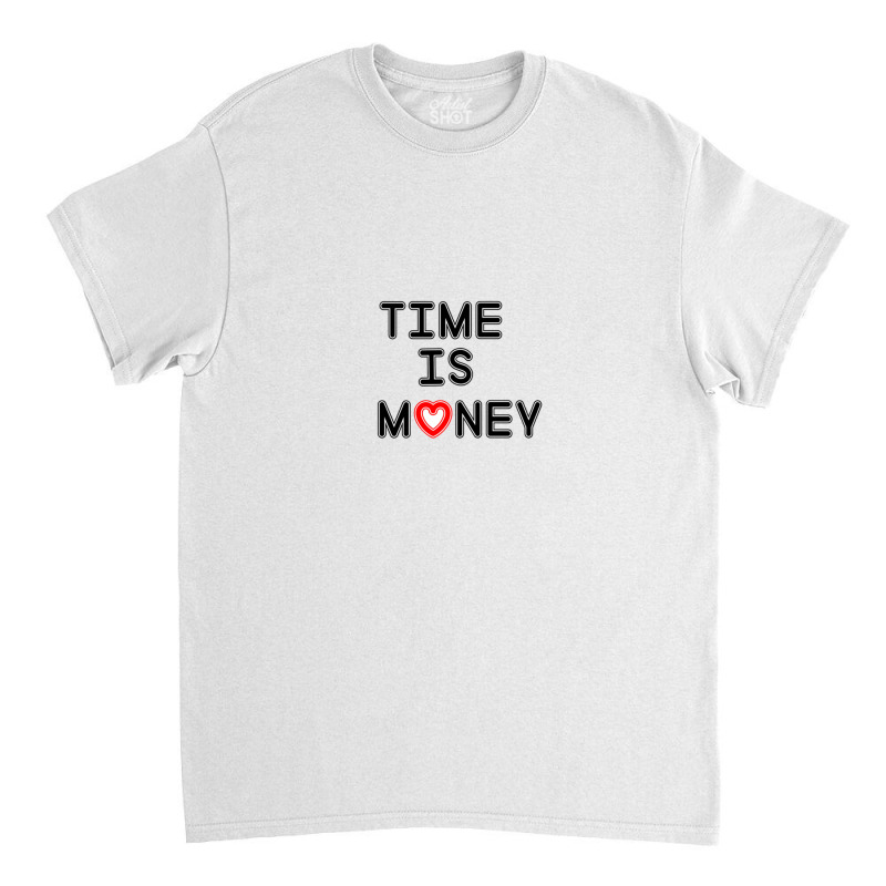 Time Is Money Gift Classic T-shirt by ClintonSoto | Artistshot