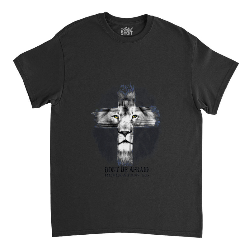 Lion Of The Tribe Of Judah - Dont Be Afraid - Revelation 55 1 Classic T-shirt by GregoryHaverstock | Artistshot