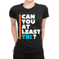 Can You At Least Tri Ladies Fitted T-shirt | Artistshot