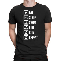 Eat Sleep Swim Bike Run Repeat   Triathlon T-shirt | Artistshot