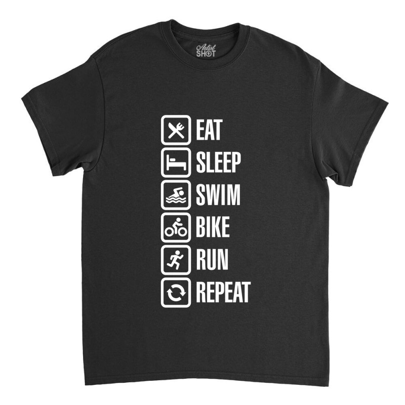 Eat Sleep Swim Bike Run Repeat   Triathlon Classic T-shirt by KENNETHPCLING | Artistshot