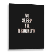 No Sleep Til Brooklyn Metal Print Vertical | Artistshot