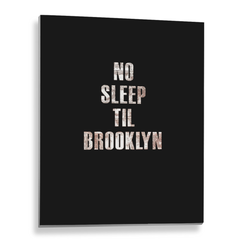 No Sleep Til Brooklyn Metal Print Vertical | Artistshot