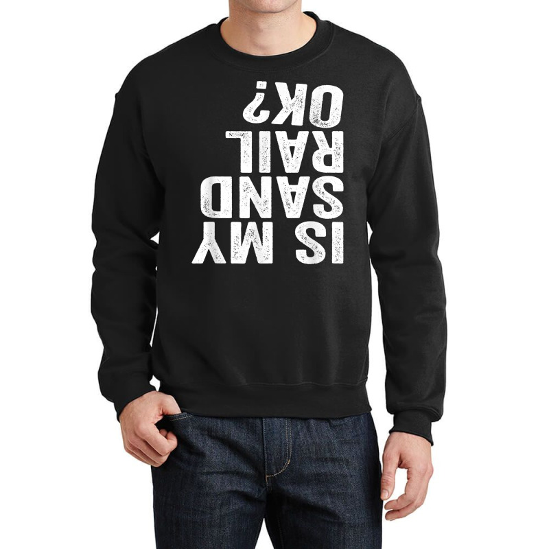 Is My Sandrail Ok Driver Rider Sand Rail Off Road Gift T Shirt Crewneck Sweatshirt | Artistshot