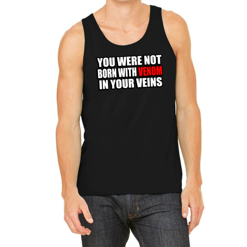 You Were Not Born With Venom In Your Veins Tank Top | Artistshot