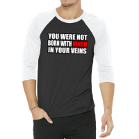 You Were Not Born With Venom In Your Veins 3/4 Sleeve Shirt | Artistshot