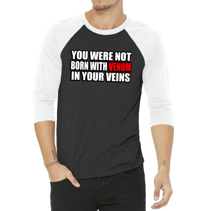 You Were Not Born With Venom In Your Veins 3/4 Sleeve Shirt | Artistshot