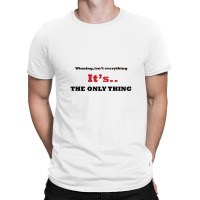 Winning Isn't Everything T-shirt | Artistshot