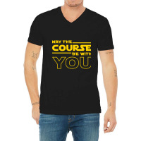 May The Course Be With You V-neck Tee | Artistshot