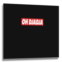 Oh Djadja Metal Print Square | Artistshot