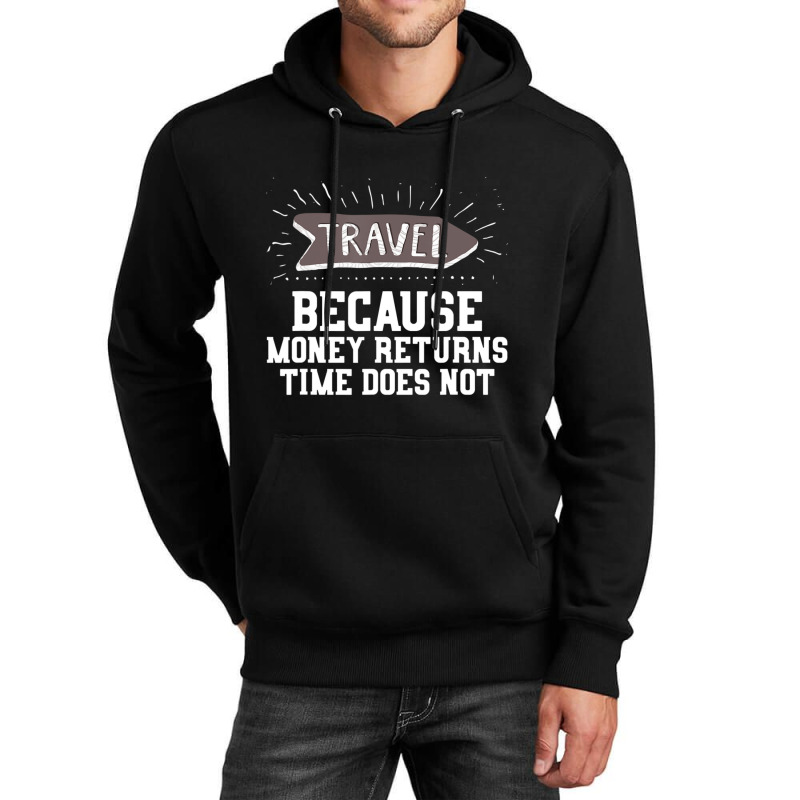 Travel Quote Money Returns Time Does Not Unisex Hoodie by cm-arts | Artistshot