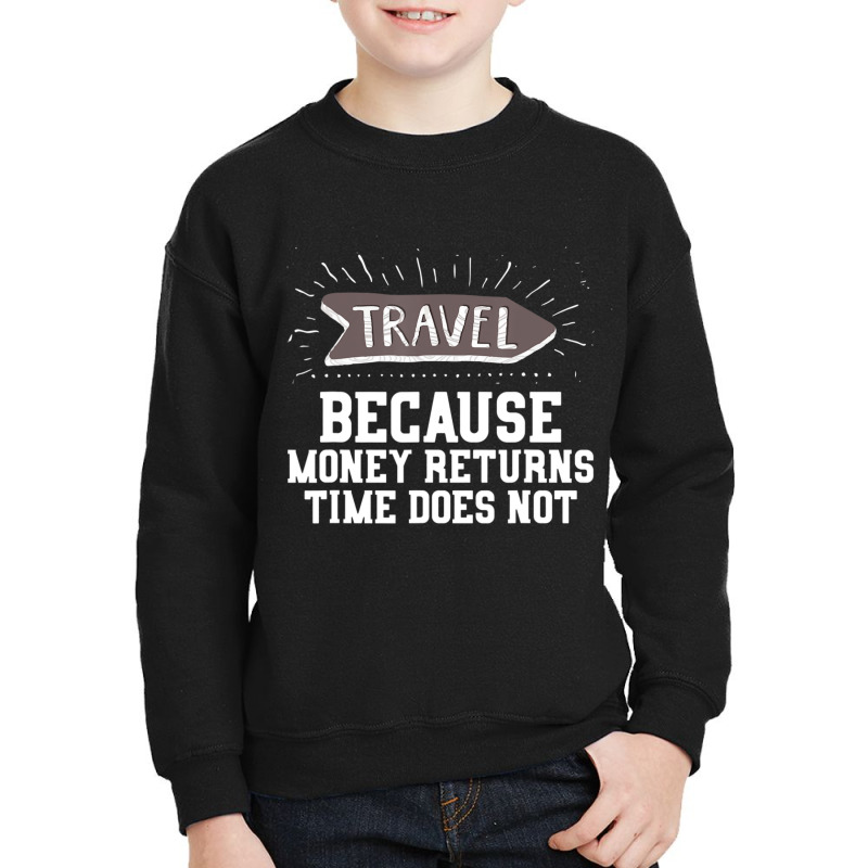 Travel Quote Money Returns Time Does Not Youth Sweatshirt by cm-arts | Artistshot