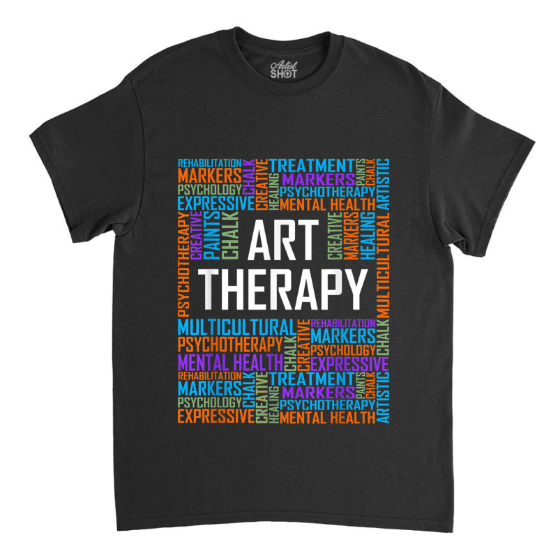 Art Therapy Words Gift Therapist Appreciation Gifts Classic T-shirt by CruzChapman | Artistshot