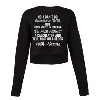 I Can Write In Cursive Do Math Without A Calculator Cropped Sweater | Artistshot