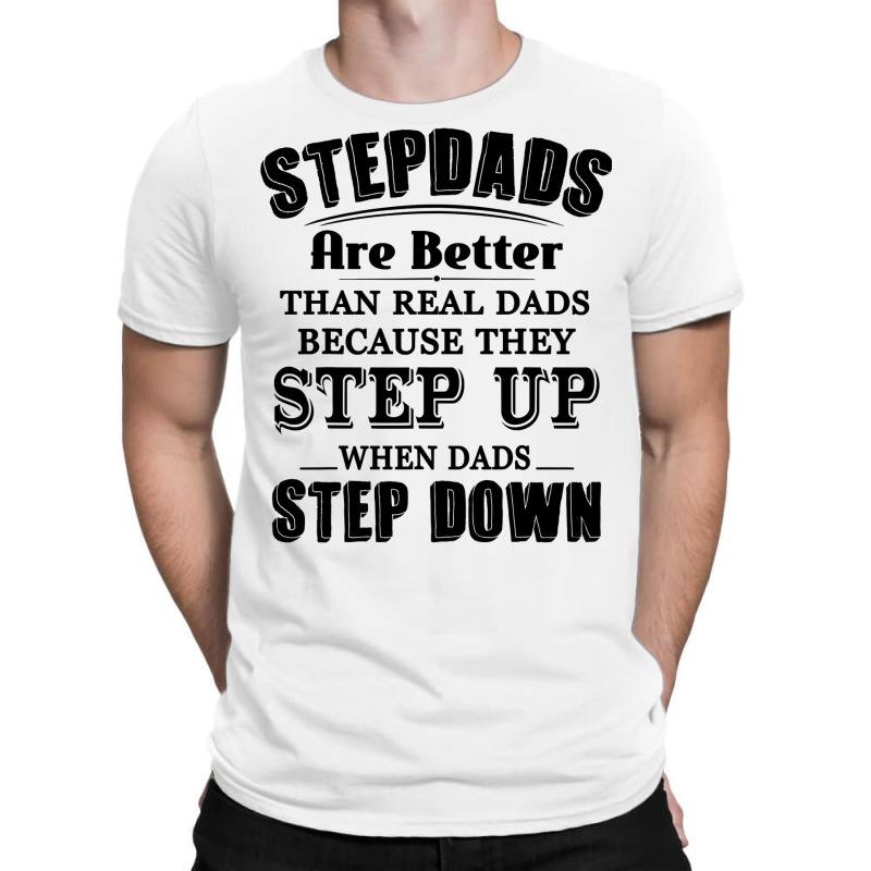 Stepdads Are Betters Than Real Dad Step Down Funny Gifts T-shirt | Artistshot