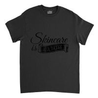 Skincare Is Healthcare Skin-care Eshtetician Skin Specialist Classic T-shirt | Artistshot