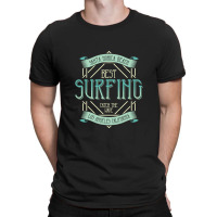 Surfing Catch The Wave T-shirt | Artistshot