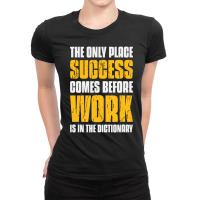 Only Place Success Comes Before Work Is In The Dictionary Ladies Fitted T-shirt | Artistshot