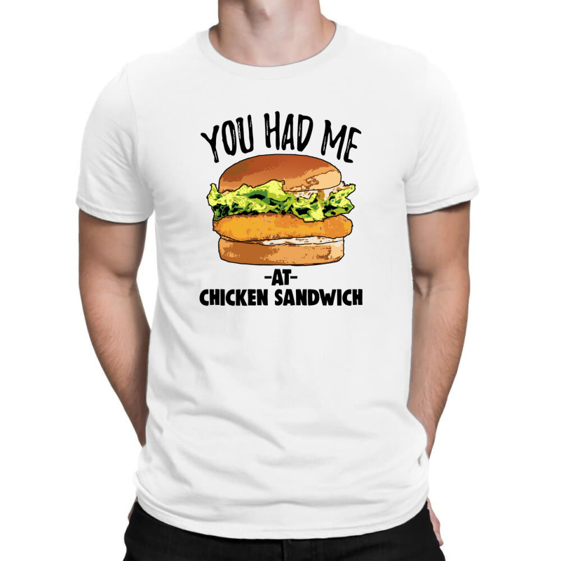 You Had Me At Chicken Sandwich T-shirt | Artistshot