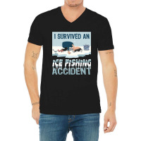 I Survived An Ice Fishing Accident - Winter Snow Ice Fishing V-neck Tee | Artistshot