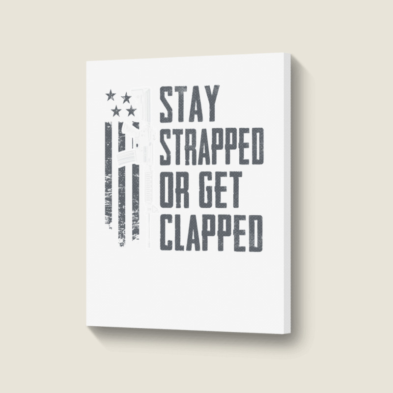 Stay Strapped Or Get Clapped   Pro Gun Rights Funny Ar15 Pullover Hood Portrait Canvas Print | Artistshot