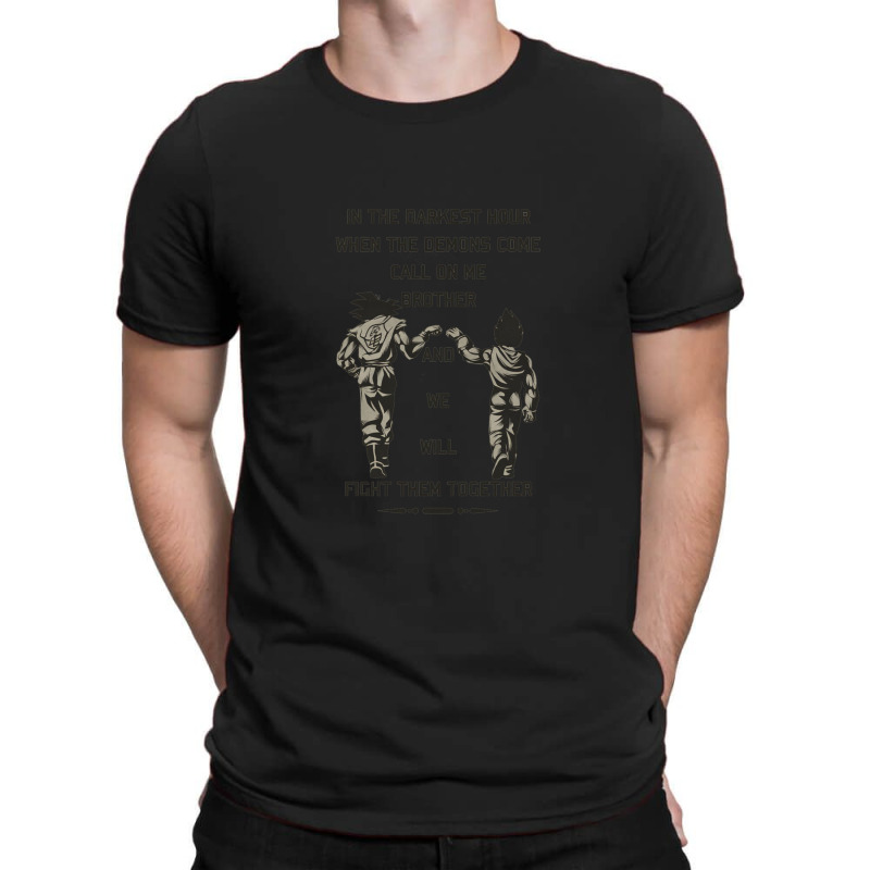 In The Darkest Hour When The Demons Come Call On Me Brother And We Wil T-Shirt by TimothyPickard | Artistshot