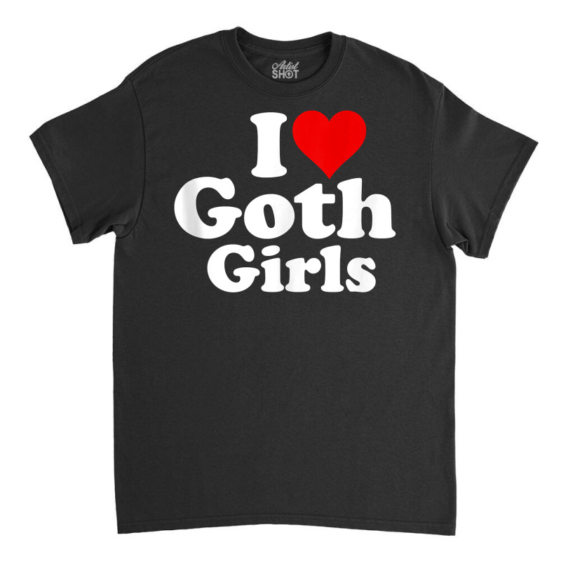 I Love Heart Goth Girls Tank Top Classic T-shirt | Artistshot