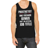 Gift For Genius Prosthetist Tank Top | Artistshot